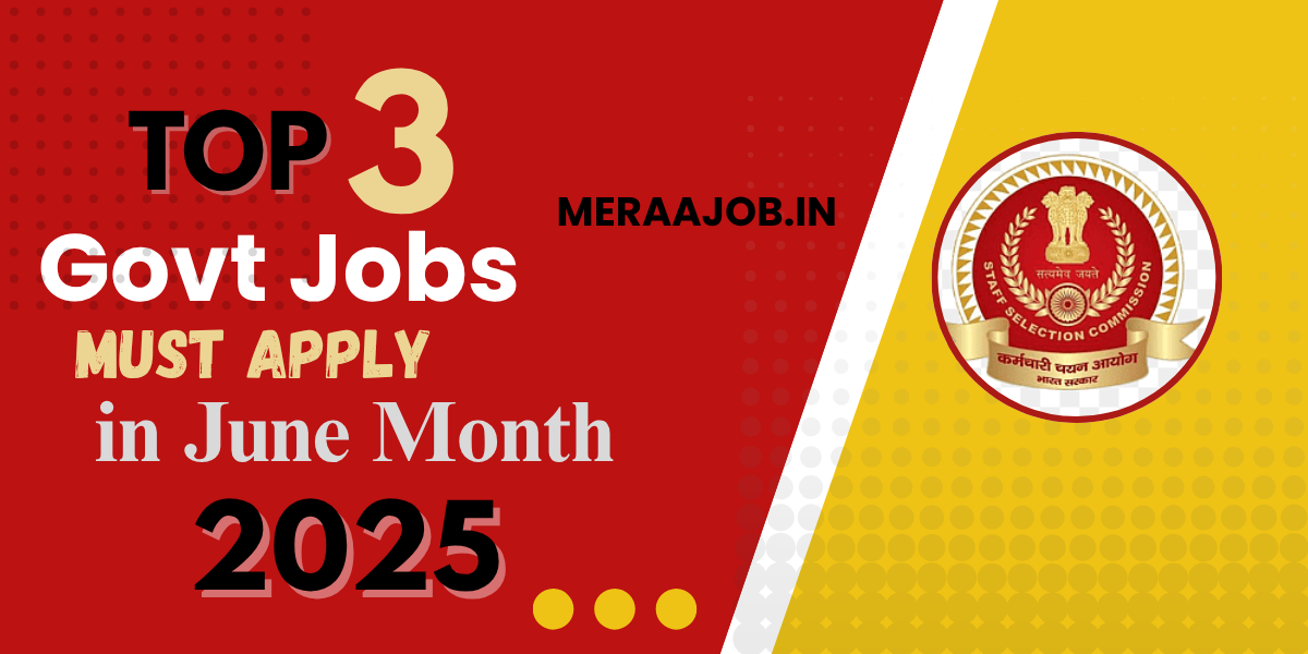 Top 3 Govt Jobs Must Apply in June Month 2025